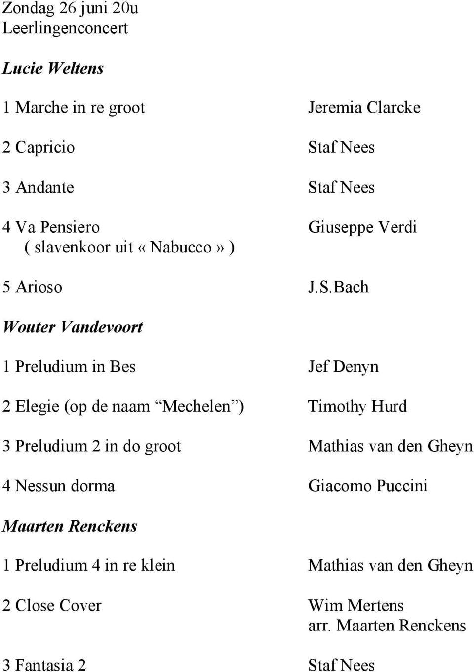 Bach Wouter Vandevoort 1 Preludium in Bes Jef Denyn 2 Elegie (op de naam Mechelen ) Timothy Hurd 3 Preludium 2 in do groot
