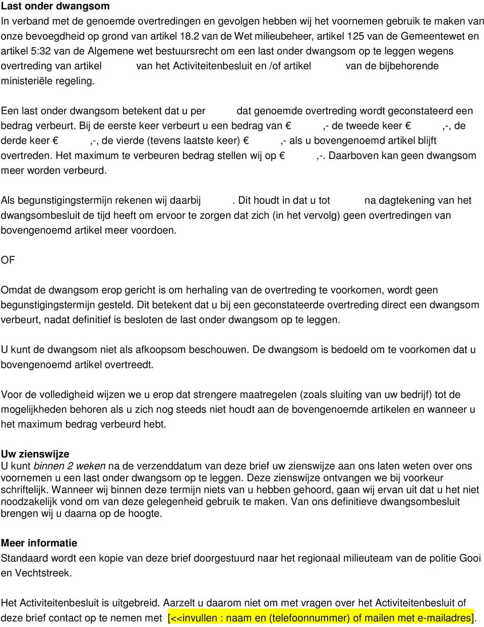 Activiteitenbesluit en /of artikel van de bijbehorende ministeriële regeling. Een last onder dwangsom betekent dat u per dat genoemde overtreding wordt geconstateerd een bedrag verbeurt.