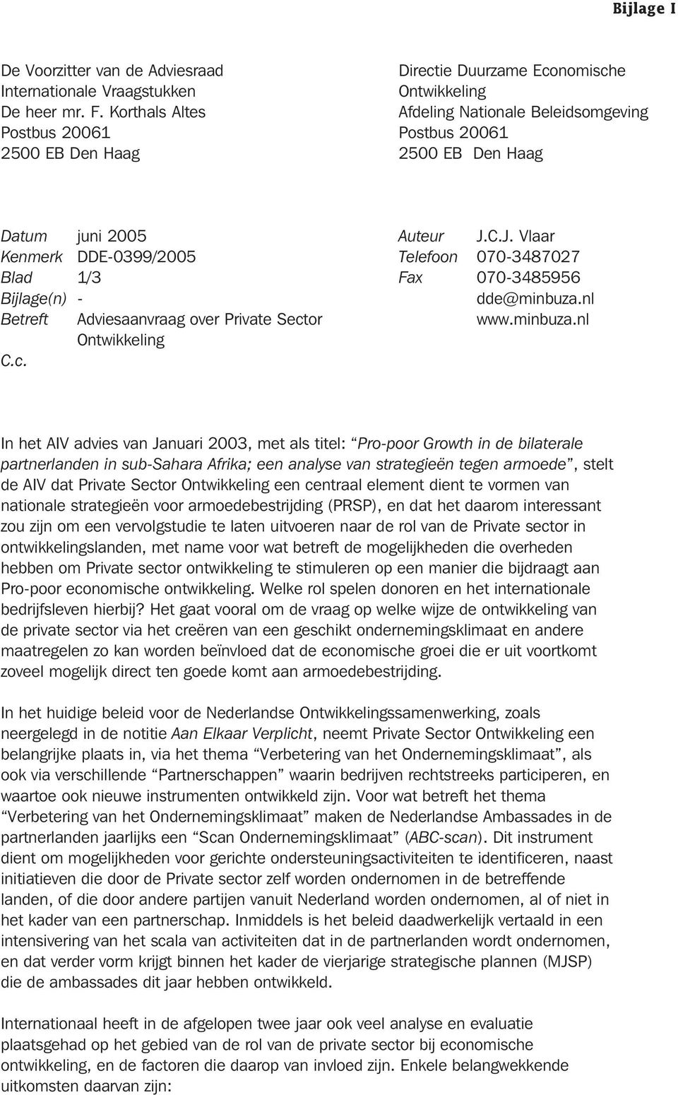 C.J. Vlaar Kenmerk DDE-0399/2005 Telefoon 070-3487027 Blad 1/3 Fax 070-3485956 Bijlage(n) - dde@minbuza.nl Betreft Adviesaanvraag over Private Sect