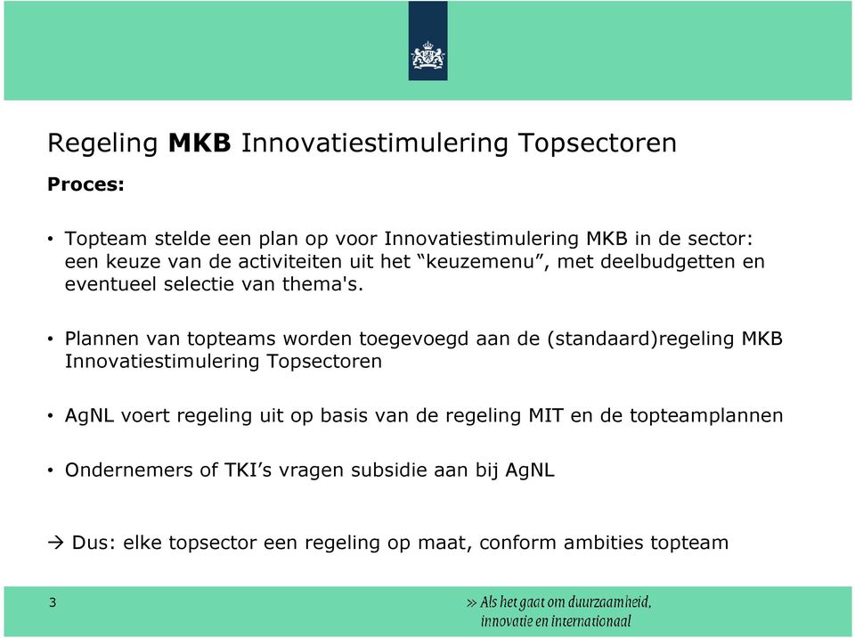 Plannen van topteams worden toegevoegd aan de (standaard)regeling MKB Innovatiestimulering Topsectoren AgNL voert regeling uit op