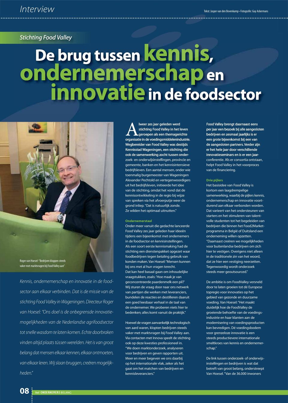 Directeur Roger van Hoesel: Ons doel is de onbegrensde innovatiemogelijkheden van de Nederlandse agrifoodsector tot snelle wasdom te laten komen. Echte doorbraken vinden altijd plaats tússen werelden.