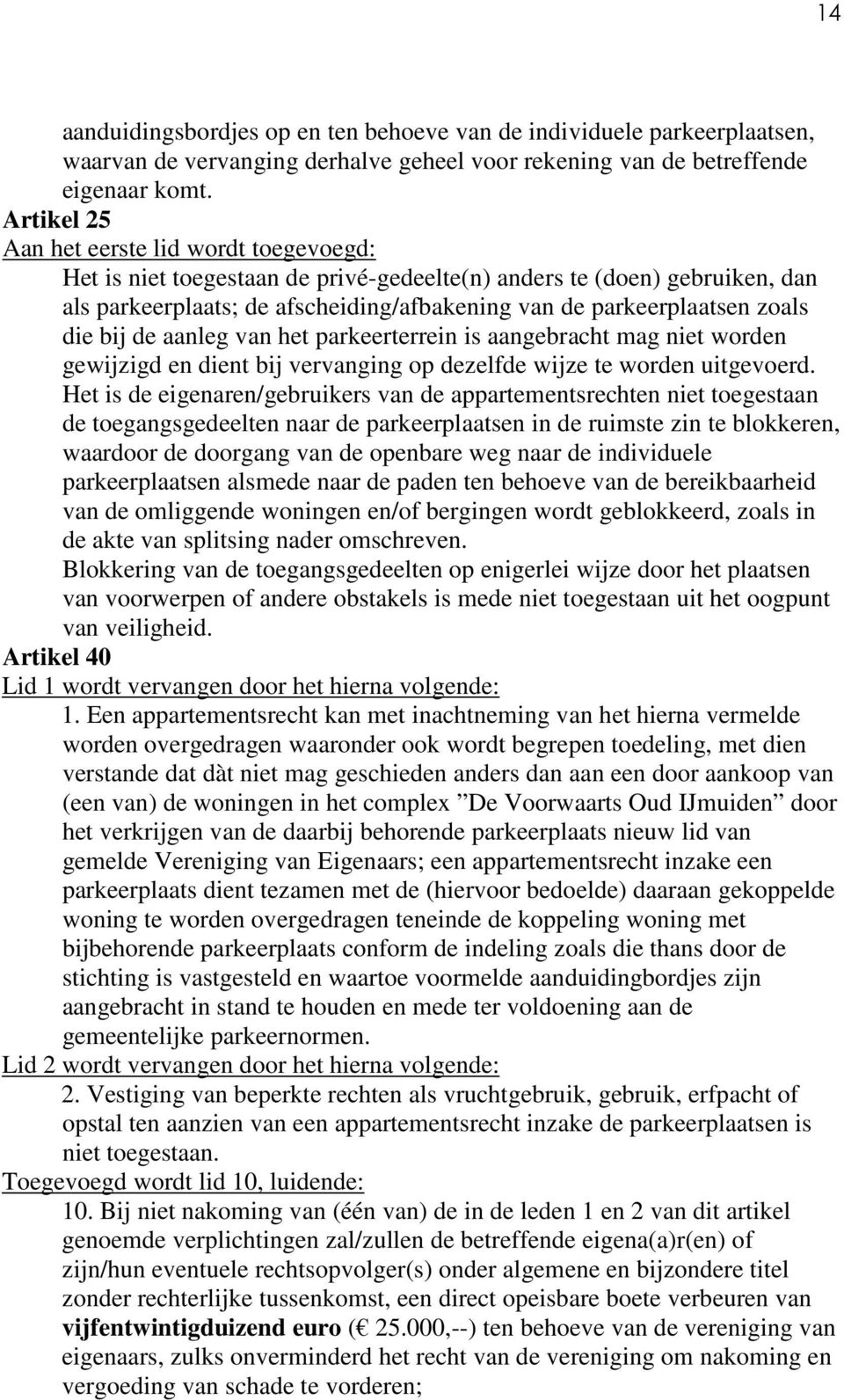 die bij de aanleg van het parkeerterrein is aangebracht mag niet worden gewijzigd en dient bij vervanging op dezelfde wijze te worden uitgevoerd.