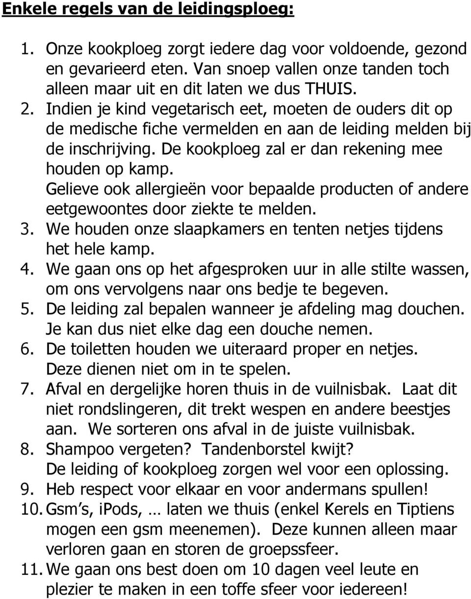 Gelieve ook allergieën voor bepaalde producten of andere eetgewoontes door ziekte te melden. 3. We houden onze slaapkamers en tenten netjes tijdens het hele kamp. 4.