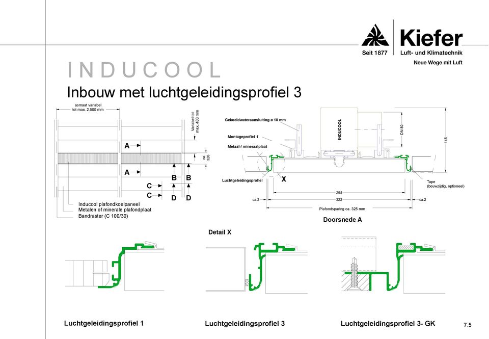 max.400 mm Gekoeldwateraansluiting Kaltwasseranschluß ø Ø10 mm Montageprofiel Montageprofil 11 Metaal-/ Metall-Langfeldkassette mineraalplaat INDUCOOL ca.