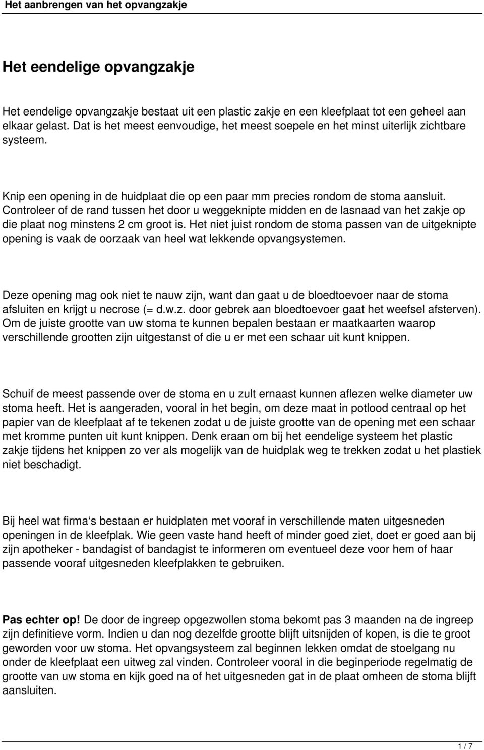 Controleer of de rand tussen het door u weggeknipte midden en de lasnaad van het zakje op die plaat nog minstens 2 cm groot is.