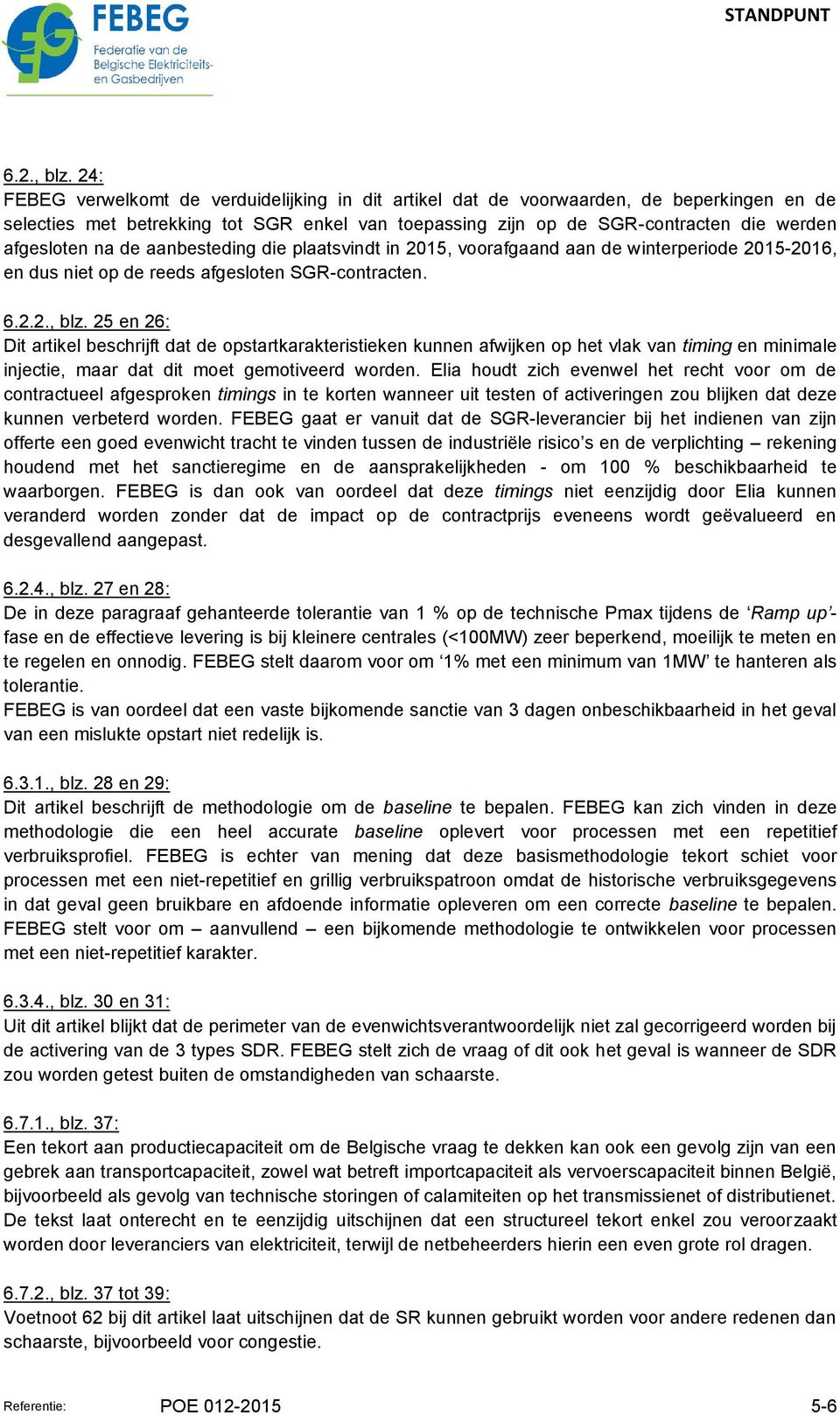 na de aanbesteding die plaatsvindt in 2015, voorafgaand aan de winterperiode 2015-2016, en dus niet op de reeds afgesloten SGR-contracten. 6.2.2., blz.