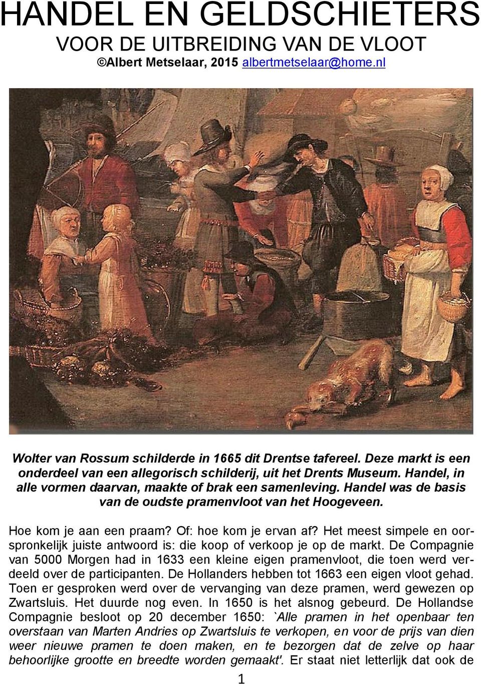 Handel was de basis van de oudste pramenvloot van het Hoogeveen. Hoe kom je aan een praam? Of: hoe kom je ervan af?