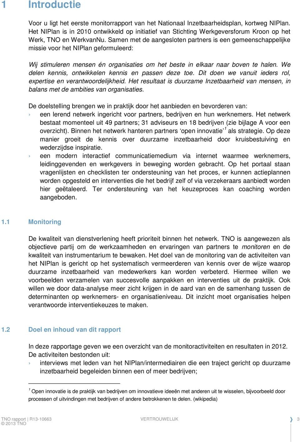 Samen met de aangesloten partners is een gemeenschappelijke missie voor het NIPlan geformuleerd: Wij stimuleren mensen én organisaties om het beste in elkaar naar boven te halen.