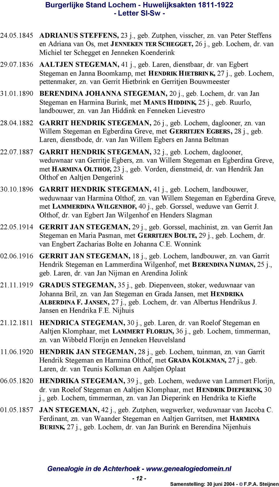 van Gerrit Hietbrink en Gerritjen Bouwmeester 31.01.1890 BERENDINA JOHANNA STEGEMAN, 20 j., geb. Lochem, dr. van Jan Stegeman en Harmina Burink, met MANUS HIDDINK, 25 j., geb. Ruurlo, landbouwer, zn.