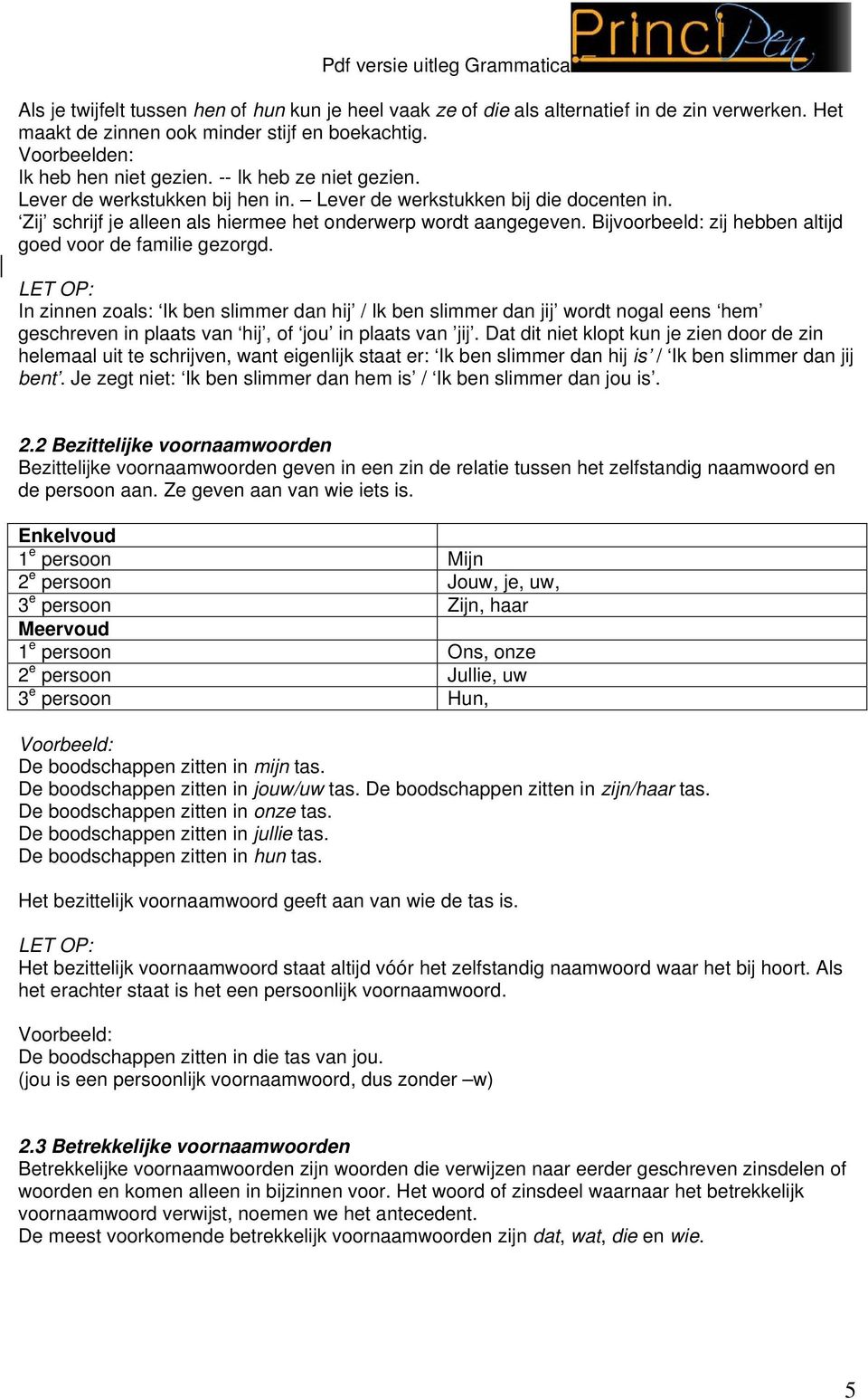 Bijvoorbeeld: zij hebben altijd goed voor de familie gezorgd.