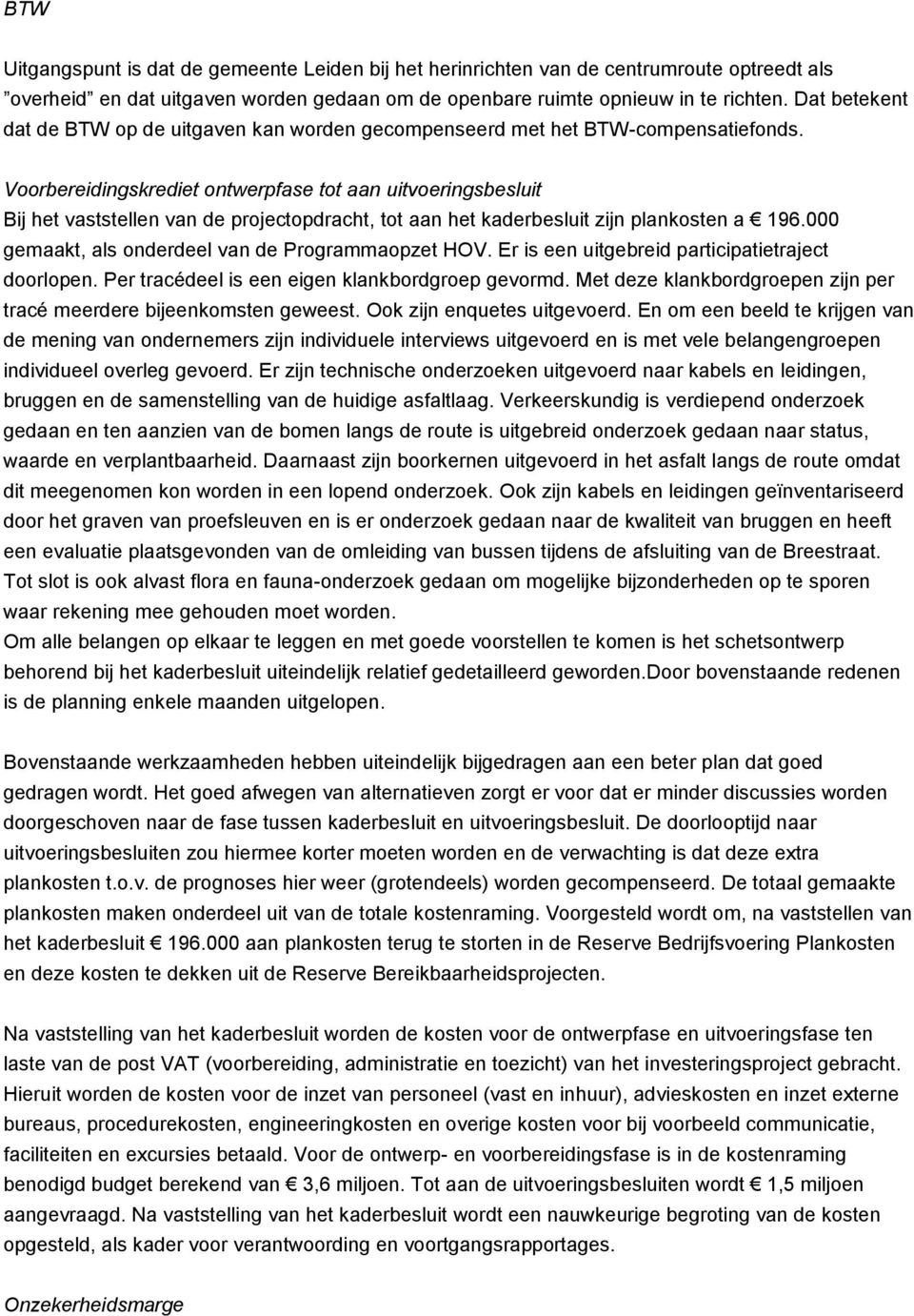 Voorbereidingskrediet ontwerpfase tot aan uitvoeringsbesluit Bij het vaststellen van de projectopdracht, tot aan het kaderbesluit zijn plankosten a 196.