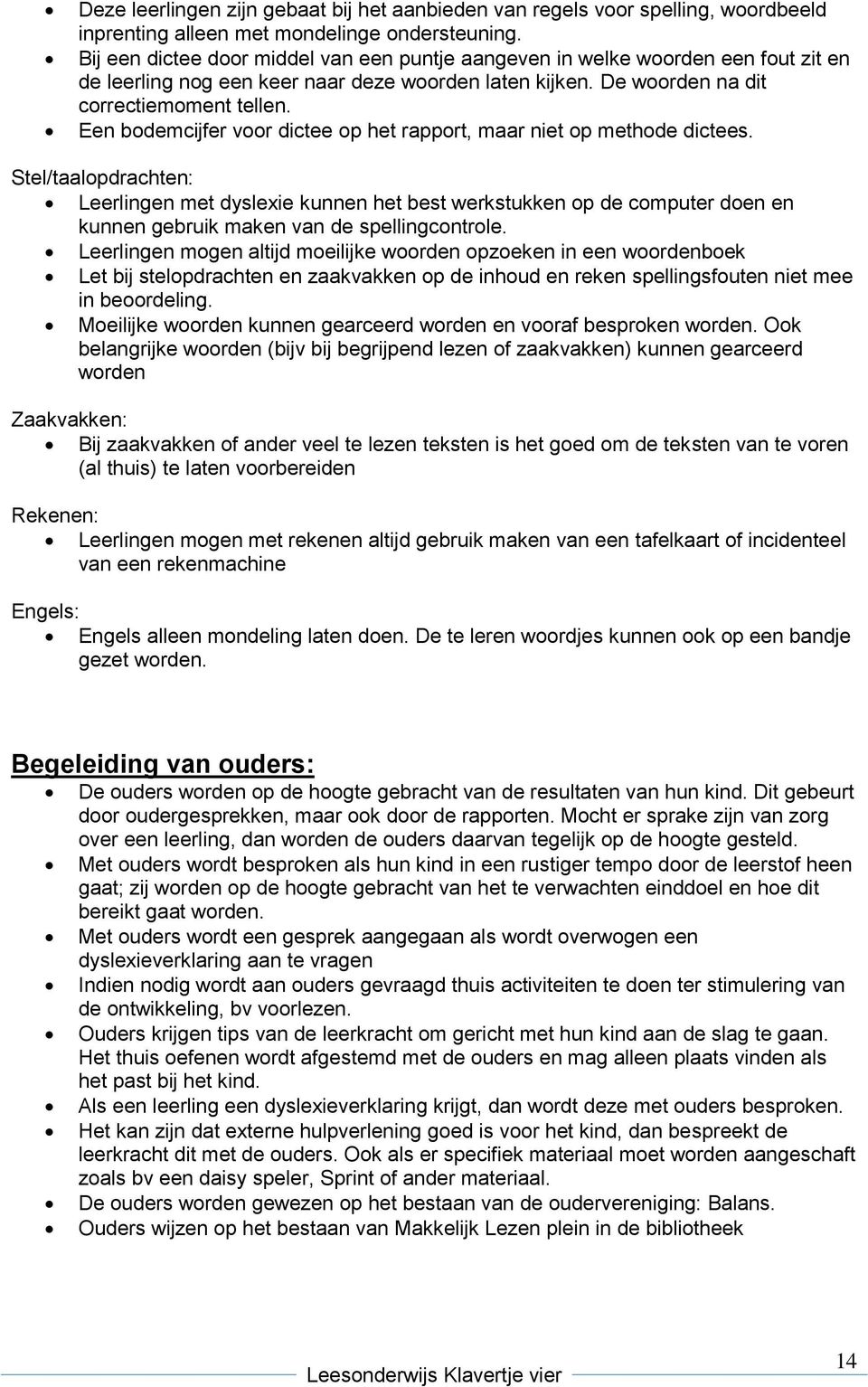 Een bodemcijfer voor dictee op het rapport, maar niet op methode dictees.