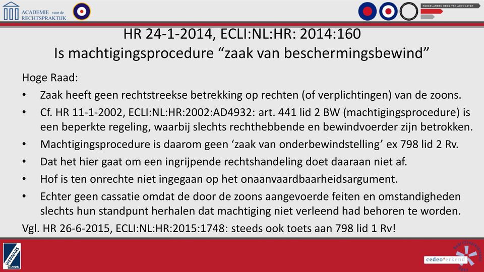 Machtigingsprocedure is daarom geen zaak van onderbewindstelling ex 798 lid 2 Rv. Dat het hier gaat om een ingrijpende rechtshandeling doet daaraan niet af.