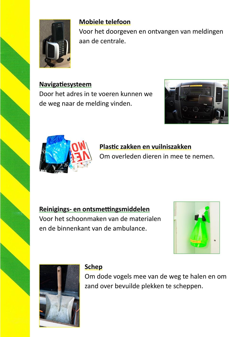 Plastic zakken en vuilniszakken Om overleden dieren in mee te nemen.