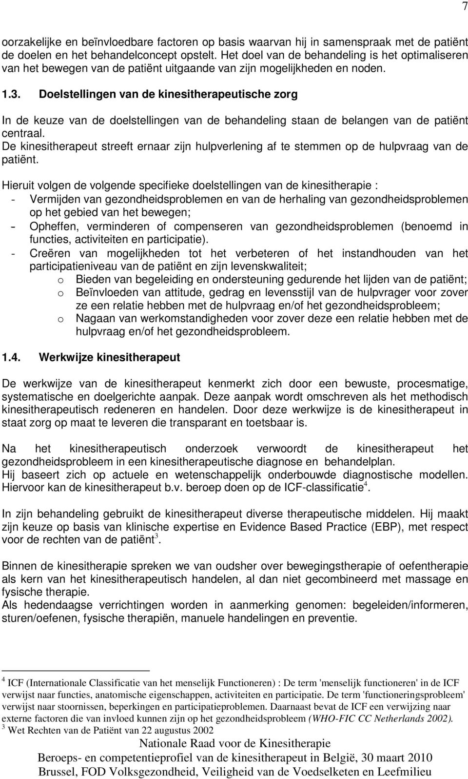 Doelstellingen van de kinesitherapeutische zorg In de keuze van de doelstellingen van de behandeling staan de belangen van de patiënt centraal.