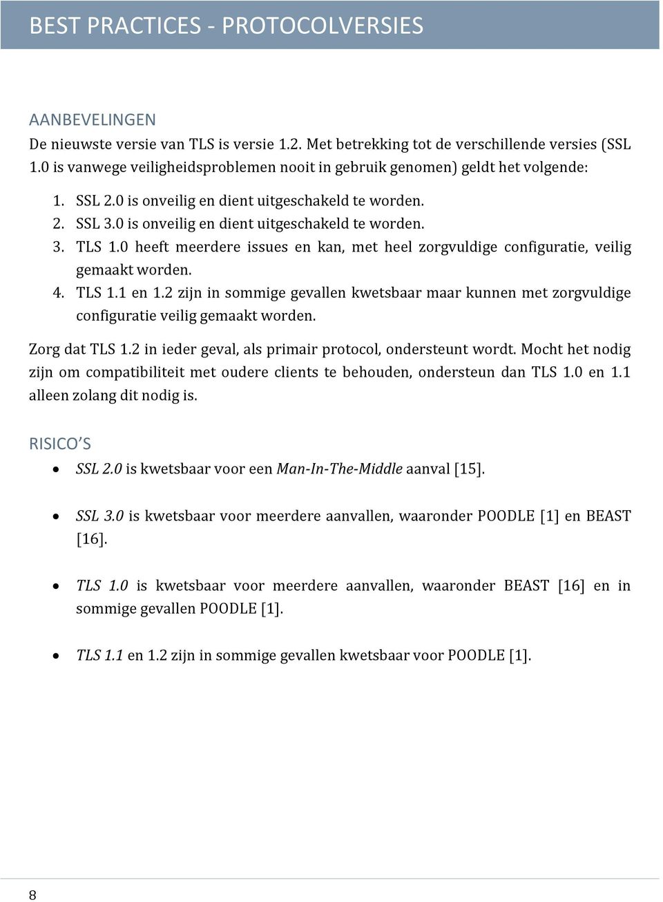 0 heeft meerdere issues en kan, met heel zorgvuldige configuratie, veilig gemaakt worden. 4. TLS 1.1 en 1.