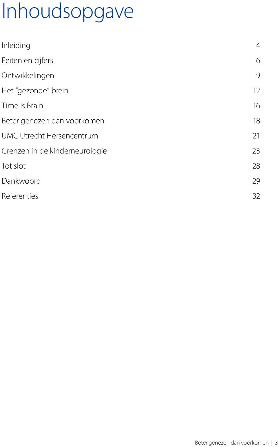 18 UMC Utrecht Hersencentrum 21 Grenzen in de kinderneurologie 23