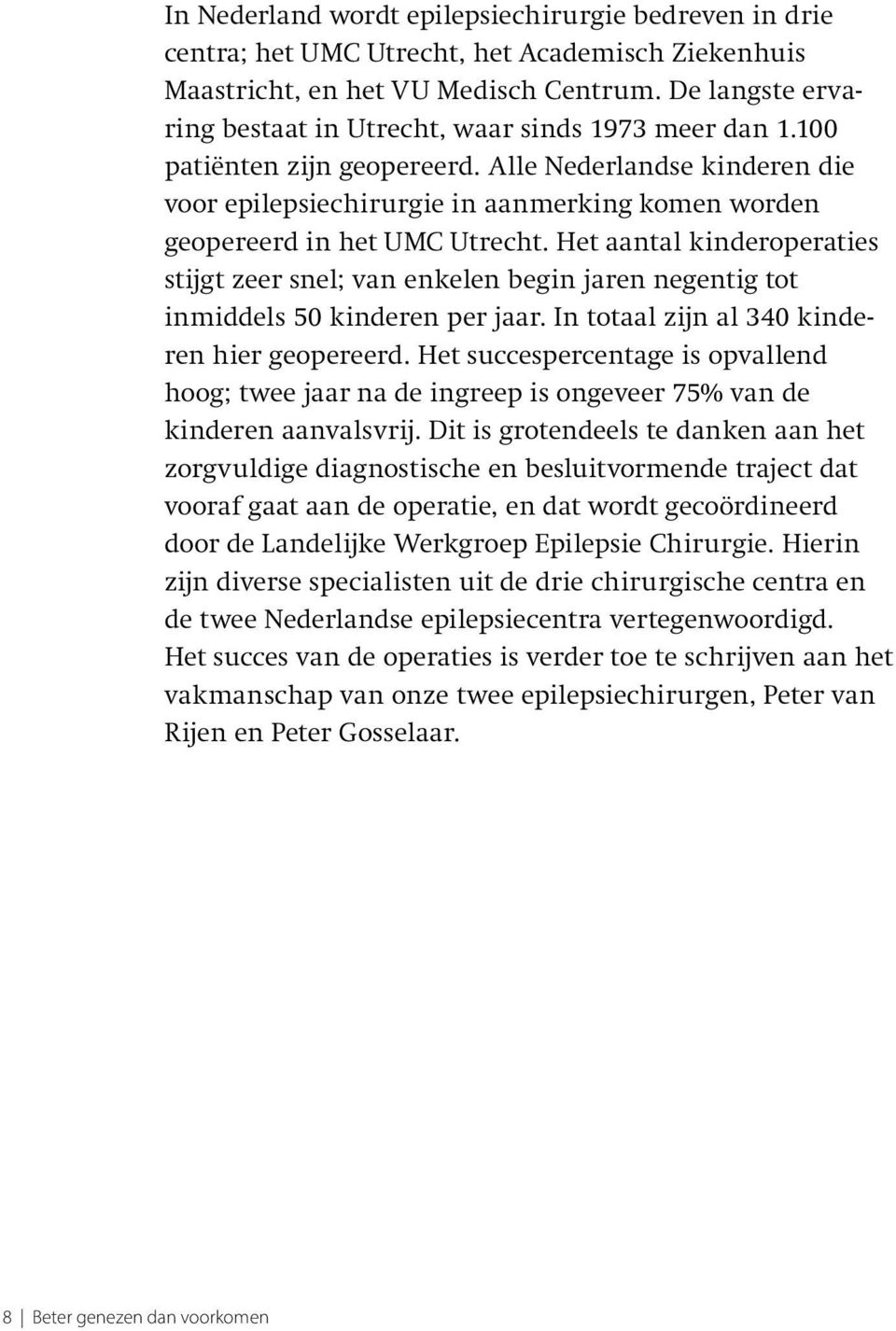 Alle Nederlandse kinderen die voor epilepsiechirurgie in aanmerking komen worden geopereerd in het UMC Utrecht.