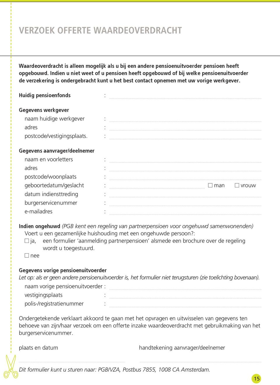 Huidig pensioenfonds : Gegevens werkgever naam huidige werkgever : adres : postcode/vestigingsplaats.