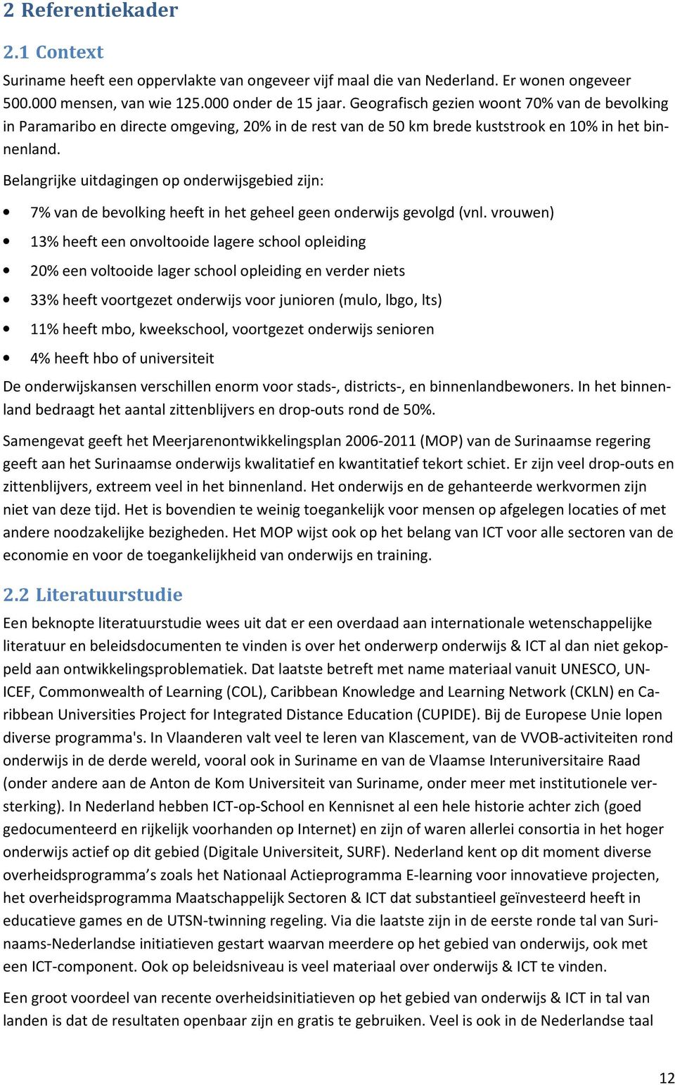 Belangrijke uitdagingen op onderwijsgebied zijn: 7% van de bevolking heeft in het geheel geen onderwijs gevolgd (vnl.