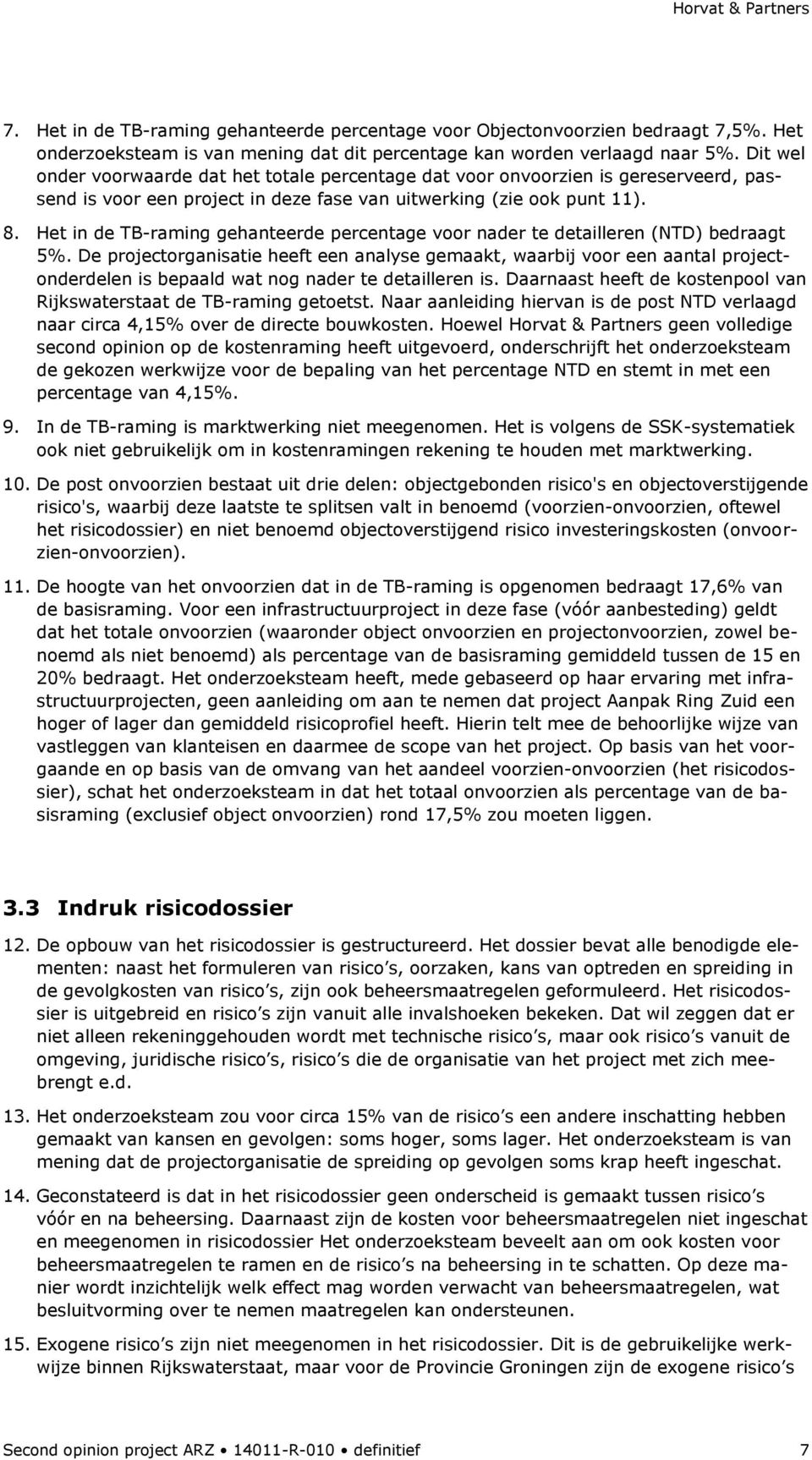 Het in de TB-raming gehanteerde percentage voor nader te detailleren (NTD) bedraagt 5%.