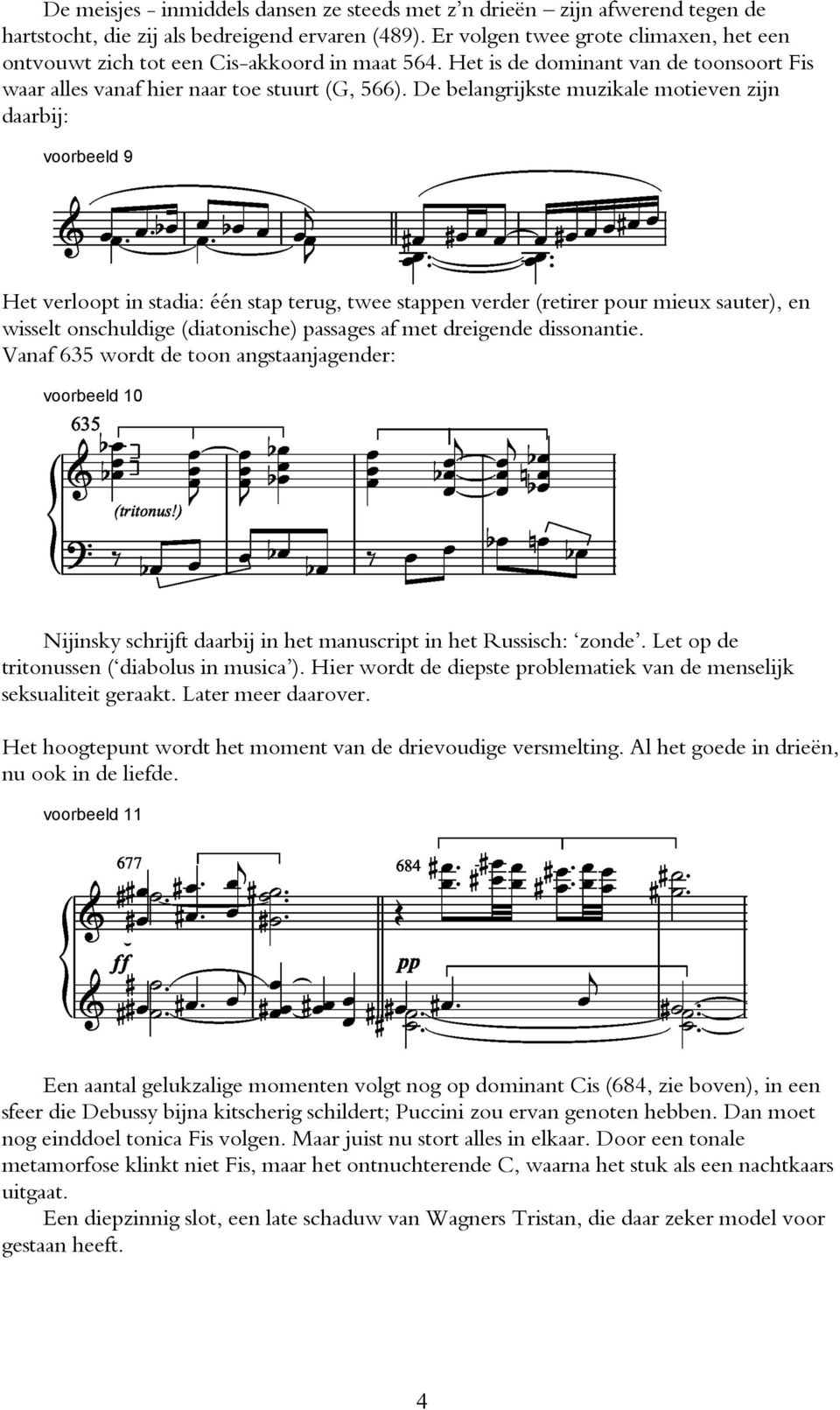 De belangrijkste muzikale motieven zijn daarbij: voorbeeld 9 Het verloopt in stadia: één stap terug, twee stappen verder (retirer pour mieux sauter), en wisselt onschuldige (diatonische) passages af