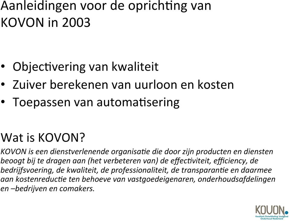 KOVON is een dienstverlenende organisa2e die door zijn producten en diensten beoogt bij te dragen aan (het verbeteren van)