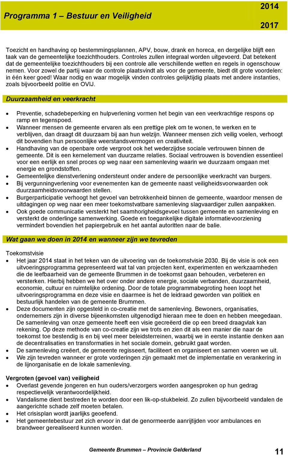 Voor zowel de partij waar de controle plaatsvindt als voor de gemeente, biedt dit grote voordelen: in één keer goed!