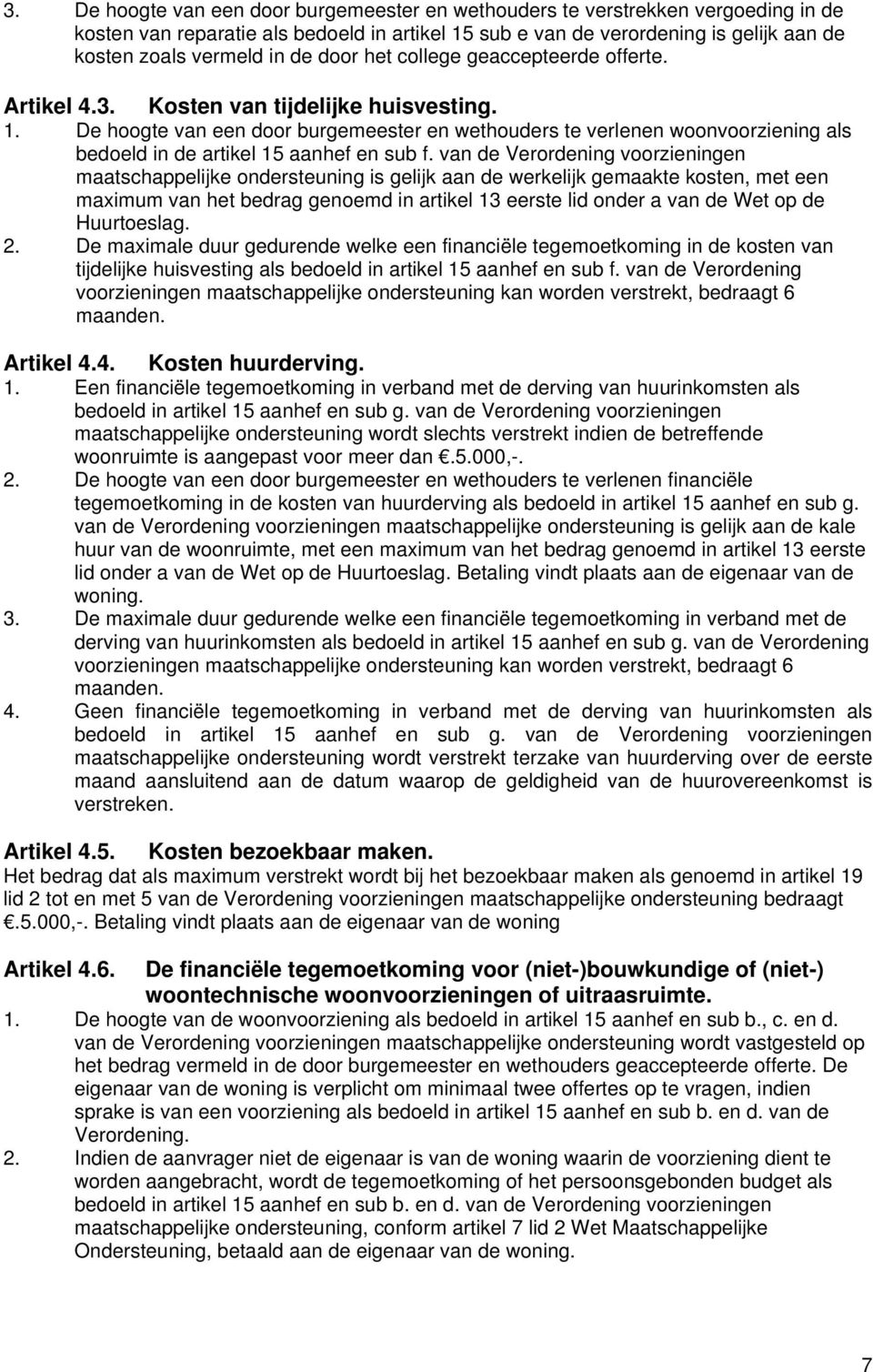 De hoogte van een door burgemeester en wethouders te verlenen woonvoorziening als bedoeld in de artikel 15 aanhef en sub f.