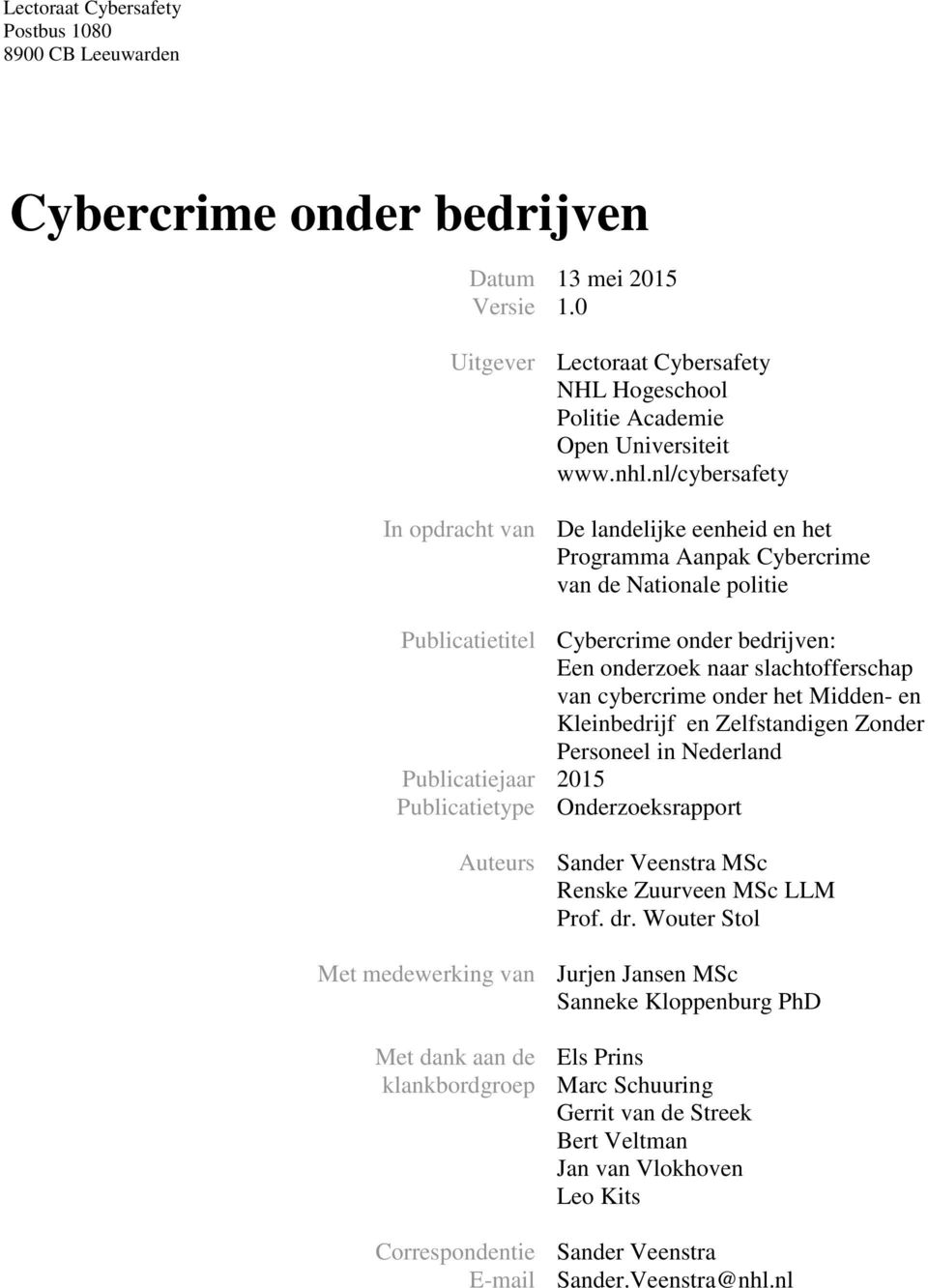 cybercrime onder het Midden- en Kleinbedrijf en Zelfstandigen Zonder Personeel in Nederland Publicatiejaar 2015 Publicatietype Onderzoeksrapport Auteurs Met medewerking van Met dank aan de