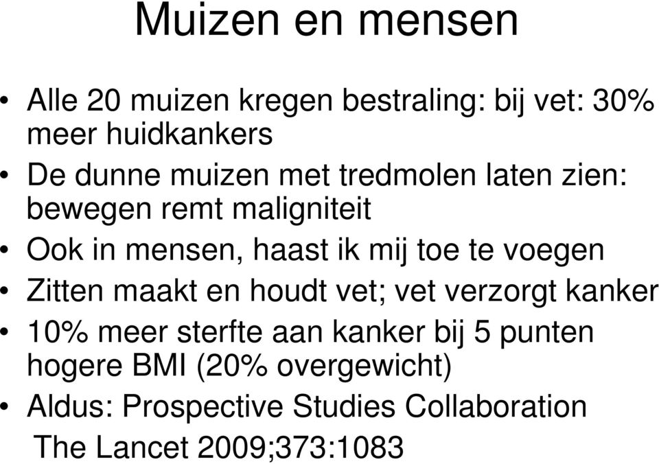 voegen Zitten maakt en houdt vet; vet verzorgt kanker 10% meer sterfte aan kanker bij 5