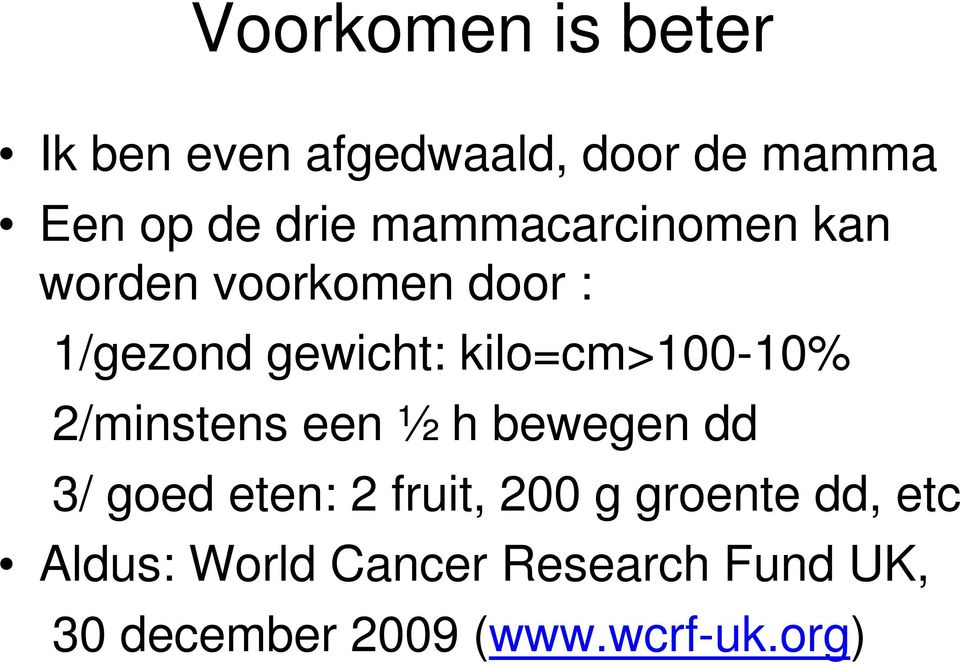 kilo=cm>100-10% 2/minstens een ½ h bewegen dd 3/ goed eten: 2 fruit, 200 g