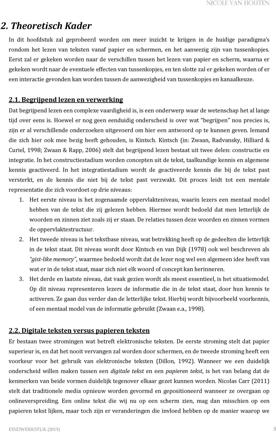 Eerst zal er gekeken worden naar de verschillen tussen het lezen van papier en scherm, waarna er gekeken wordt naar de eventuele effecten van tussenkopjes, en ten slotte zal er gekeken worden of er