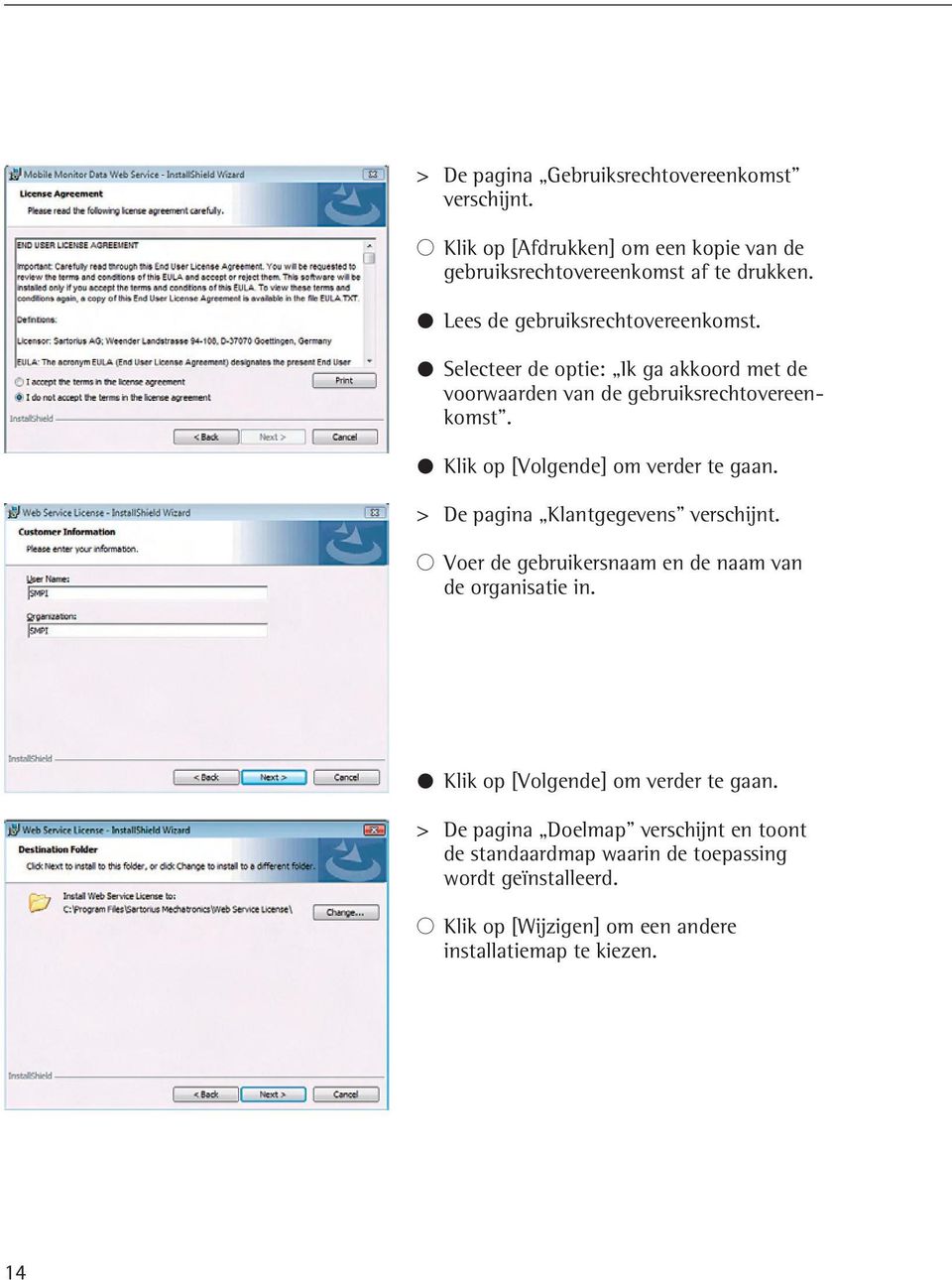 Selecteer de optie: Ik ga akkoord met de voorwaarden van de gebruiksrechtovereen - komst".