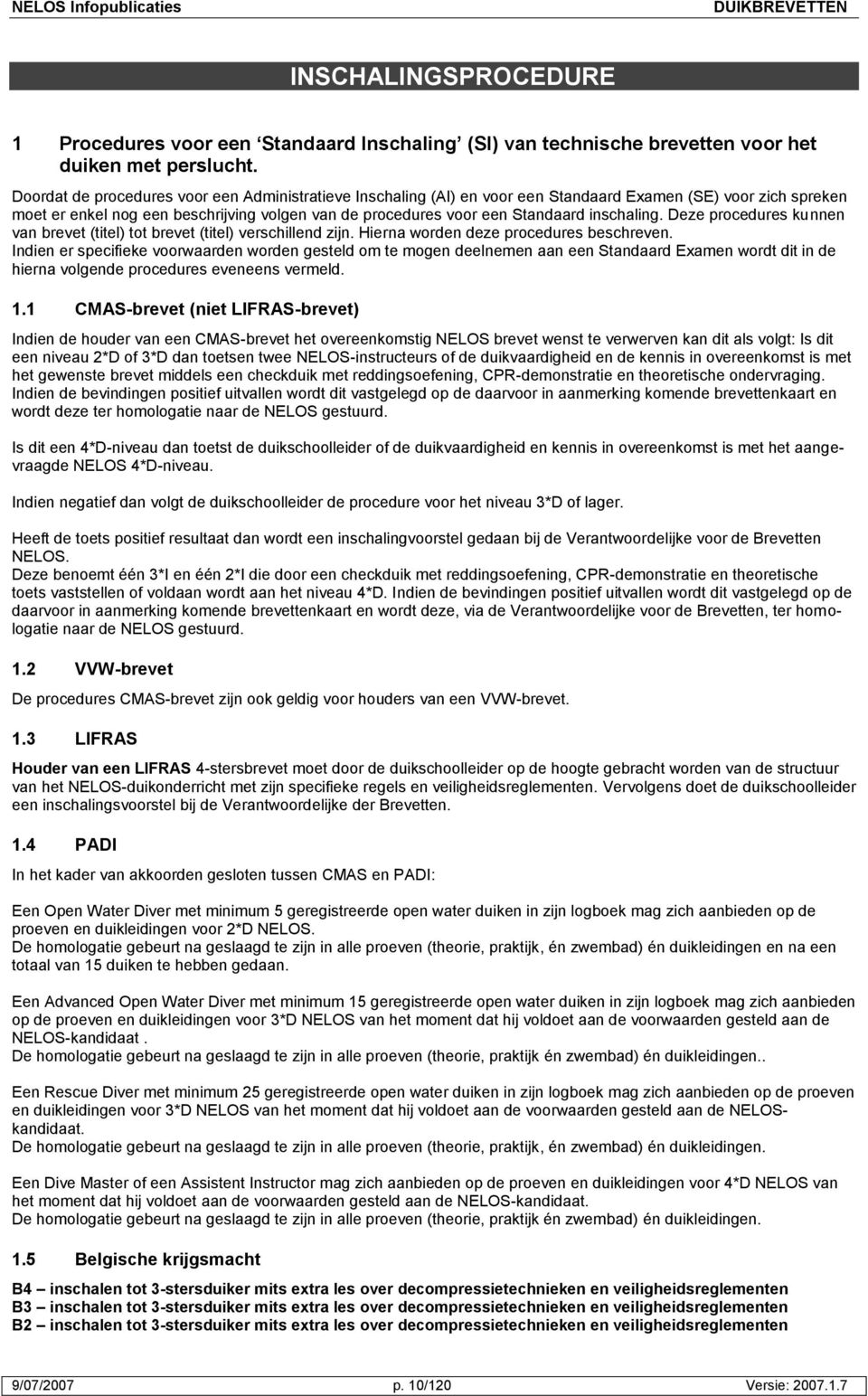 inschaling. Deze procedures kunnen van brevet (titel) tot brevet (titel) verschillend zijn. Hierna worden deze procedures beschreven.