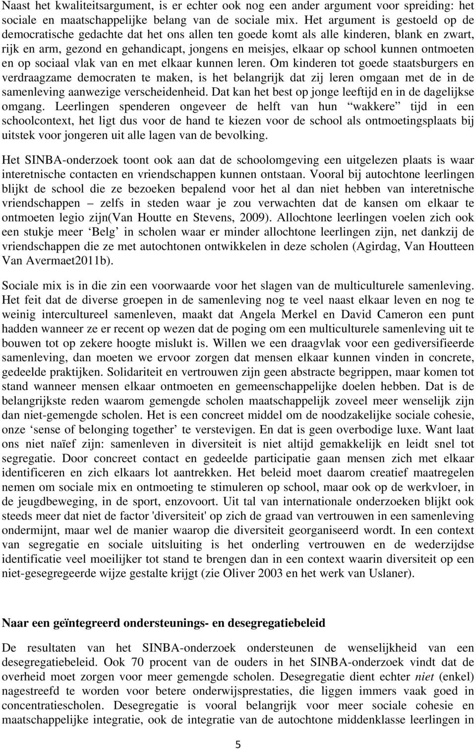 kunnen ontmoeten en op sociaal vlak van en met elkaar kunnen leren.