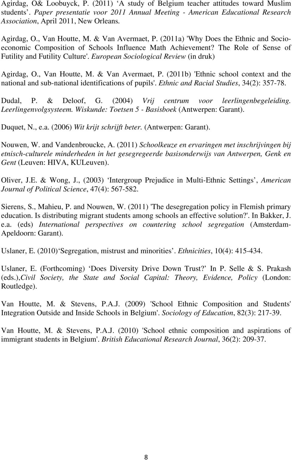 (2011a) 'Why Does the Ethnic and Socioeconomic Composition of Schools Influence Math Achievement? The Role of Sense of Futility and Futility Culture'.