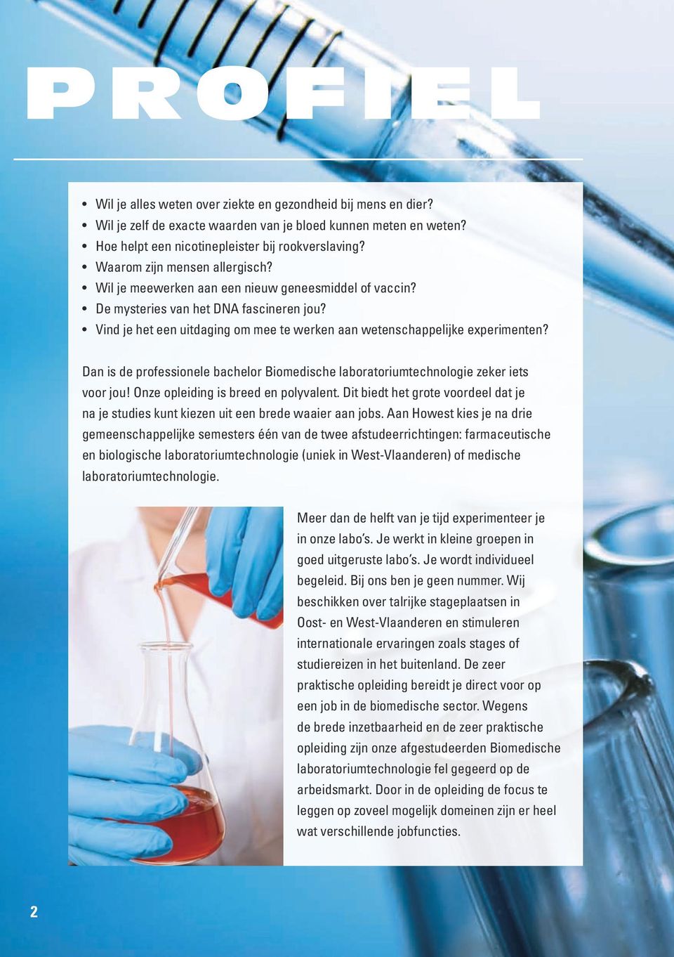 Vind je het een uitdaging om mee te werken aan wetenschappelijke experimenten? Dan is de professionele bachelor Biomedische laboratoriumtechnologie zeker iets voor jou!