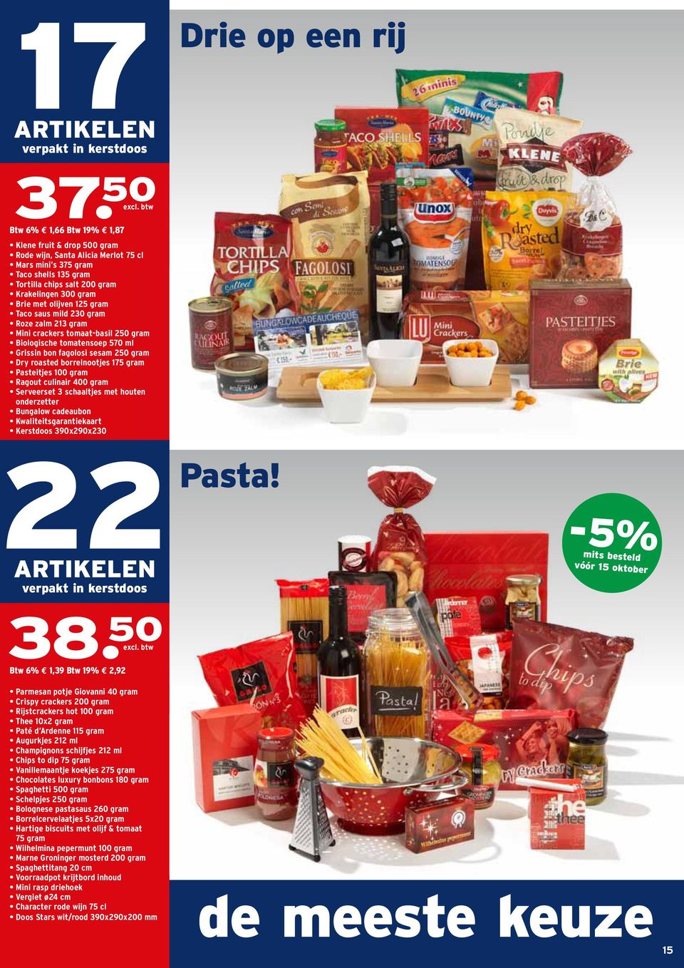 olijven 125 gram Taco saus mild 230 gram Roze zalm 213 gram Mini crackers tomaat-basil 250 gram Biologische tomatensoep 570 ml Grissin bon fagolosi sesam 250 gram Dry roasted borrelnootjes 175 gram