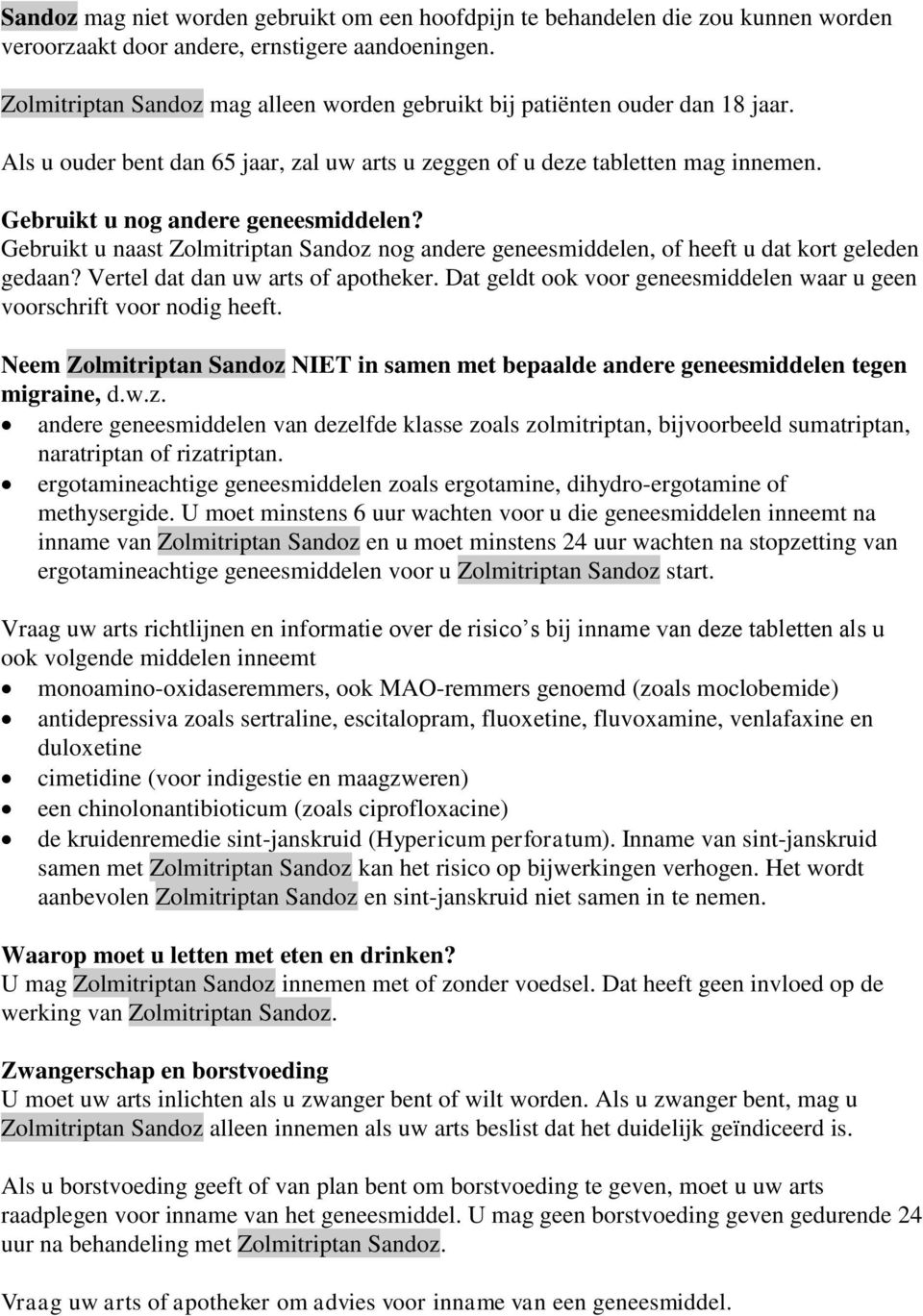 Gebruikt u nog andere geneesmiddelen? Gebruikt u naast Zolmitriptan Sandoz nog andere geneesmiddelen, of heeft u dat kort geleden gedaan? Vertel dat dan uw arts of apotheker.