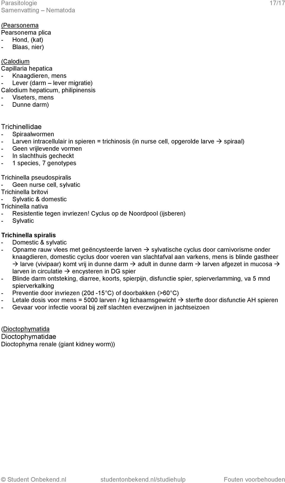 species, 7 genotypes Trichinella pseudospiralis - Geen nurse cell, sylvatic Trichinella britovi - Sylvatic & domestic Trichinella nativa - Resistentie tegen invriezen!