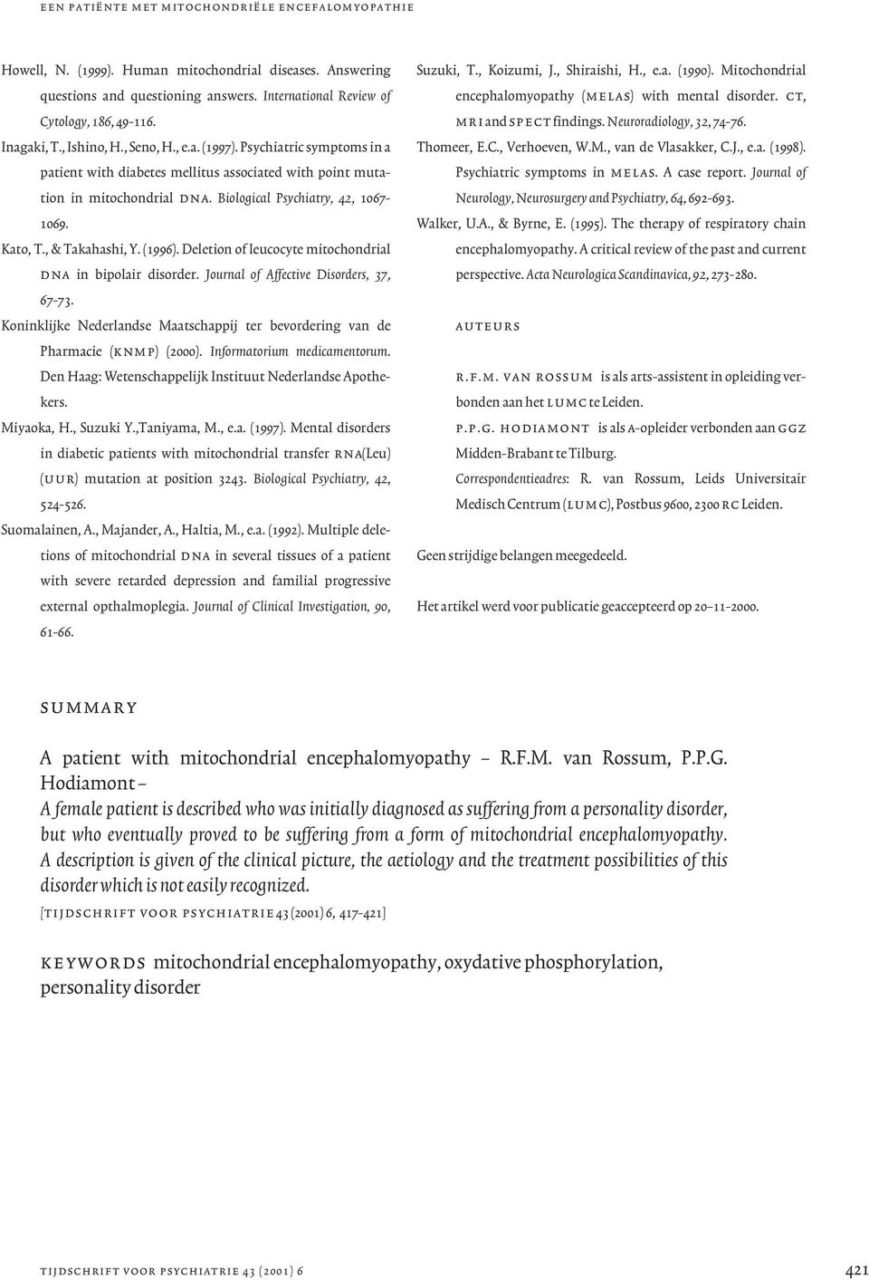 Kato, T., & Takahashi, Y. (1996). Deletion of leucocyte mitochondrial dna in bipolair disorder. Journal of Affective Disorders, 37, 67-73.