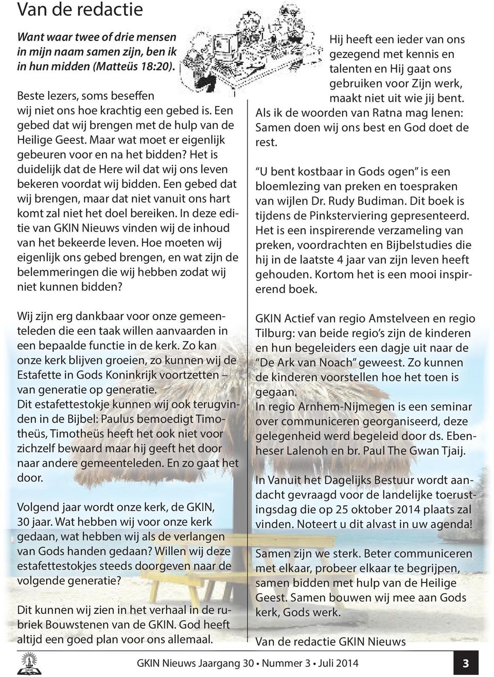 Een gebed dat wij brengen, maar dat niet vanuit ons hart komt zal niet het doel bereiken. In deze editie van GKIN Nieuws vinden wij de inhoud van het bekeerde leven.