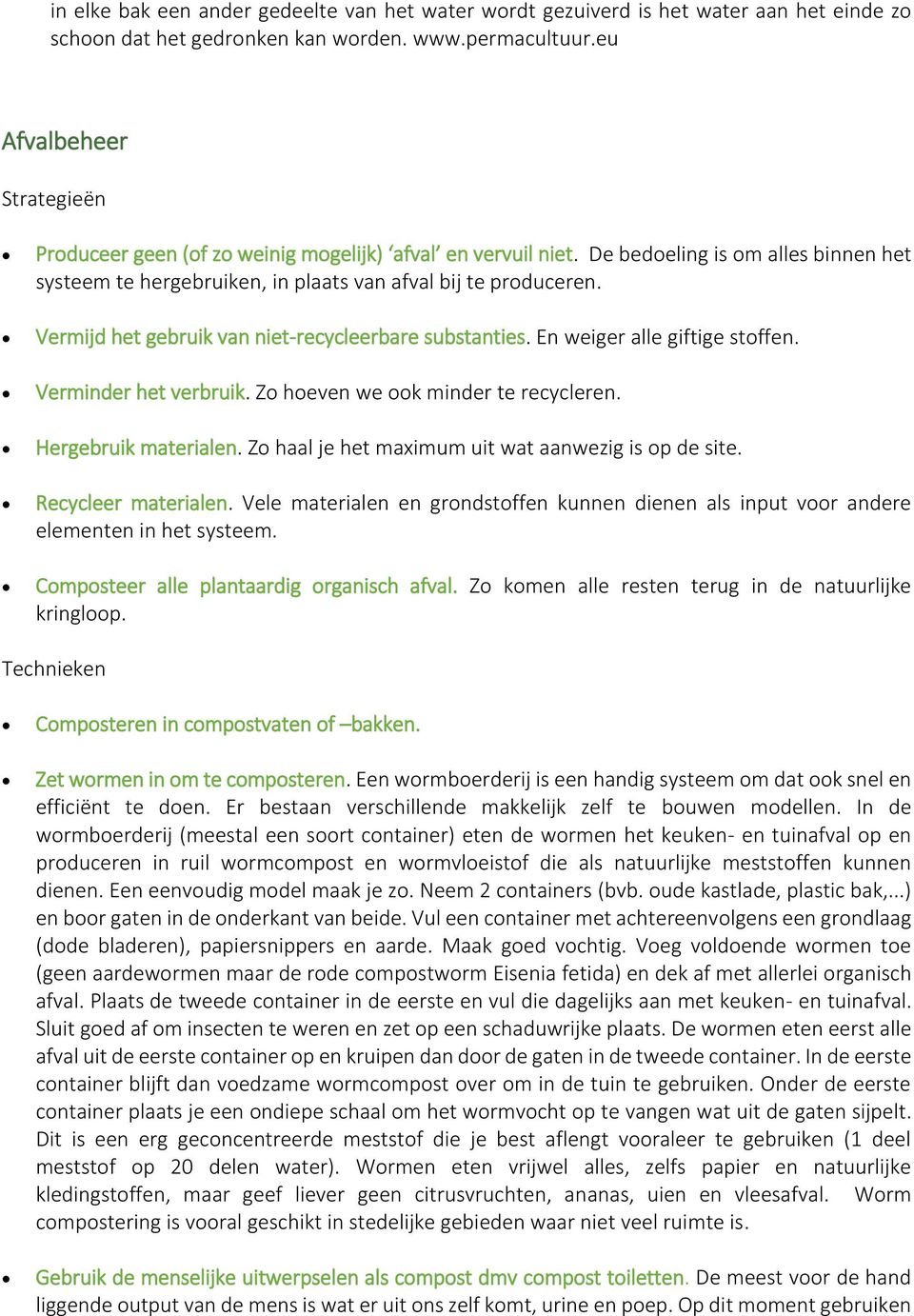 Vermijd het gebruik van niet-recycleerbare substanties. En weiger alle giftige stoffen. Verminder het verbruik. Zo hoeven we ook minder te recycleren. Hergebruik materialen.