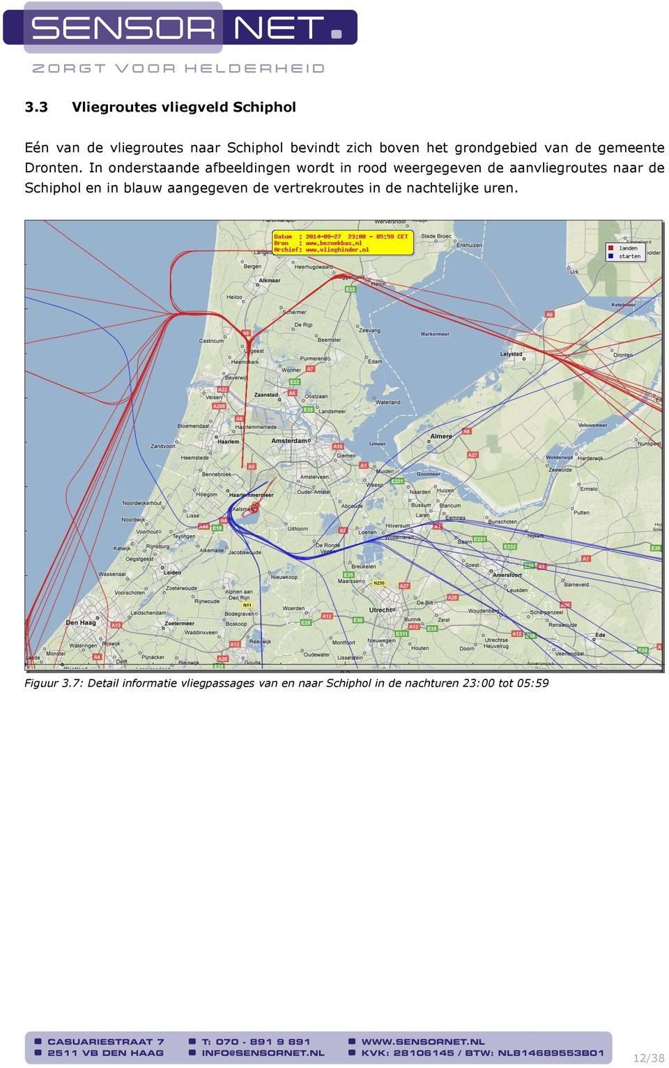 In onderstaande afbeeldingen wordt in rood weergegeven de aanvliegroutes naar de Schiphol en in