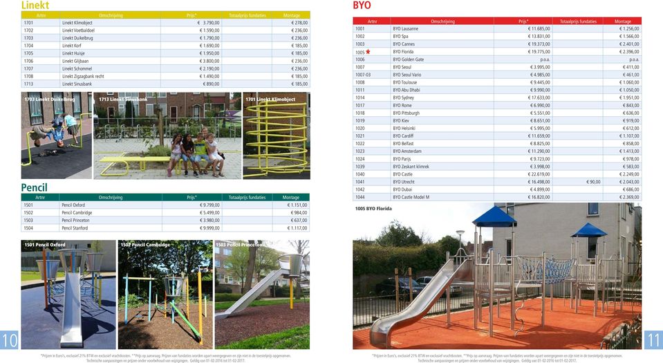 490,00 185,00 1713 Linekt Sinusbank 890,00 185,00 1703 Linekt Duikelbrug Pencil 1713 Linekt Sinusbank 1701 Linekt Klimobject 1501 Pencil Oxford 9.799,00 1.151,00 1502 Pencil Cambridge 5.