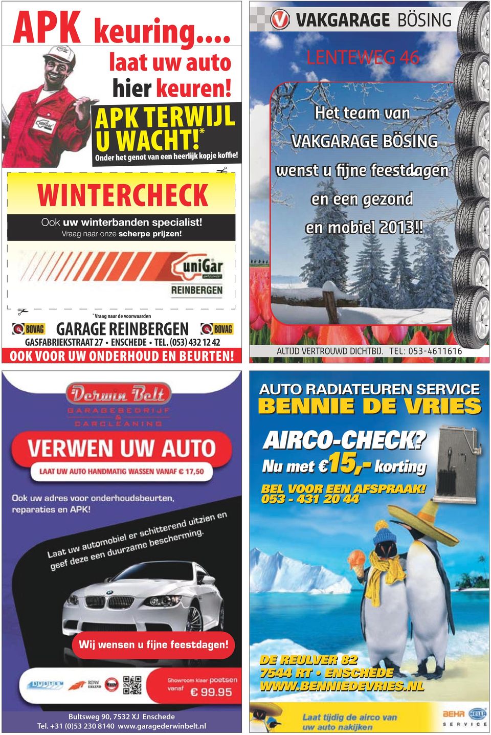 (053) 432 12 42 OOk voor uw OnderhOud en beurten! ALTIJD VERTROUWD DICHTBIJ. TEL: 053-4611616 Auto radiateuren service Bennie de vries airco-check?