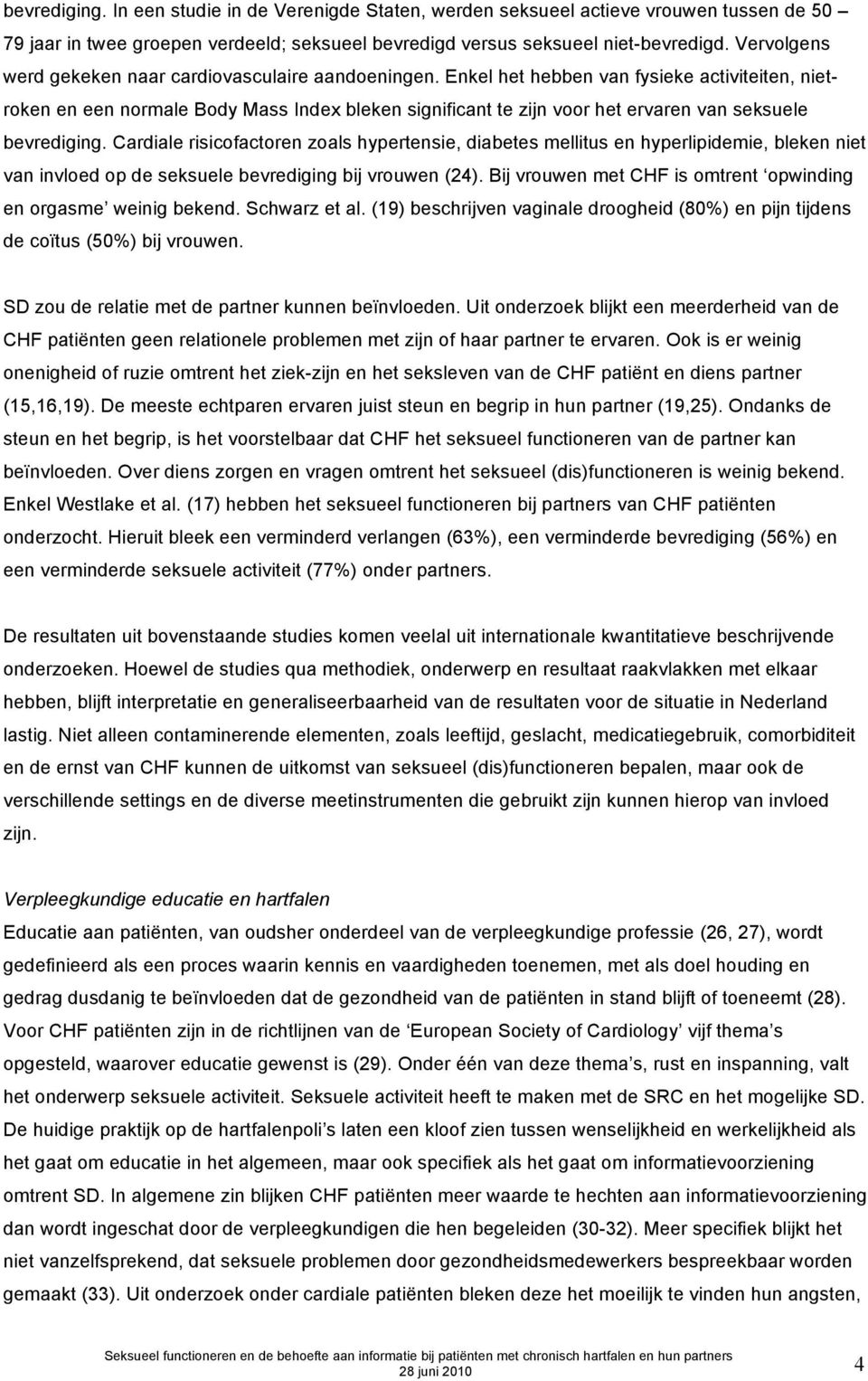 Enkel het hebben van fysieke activiteiten, nietroken en een normale Body Mass Index bleken significant te zijn voor het ervaren van seksuele bevrediging.