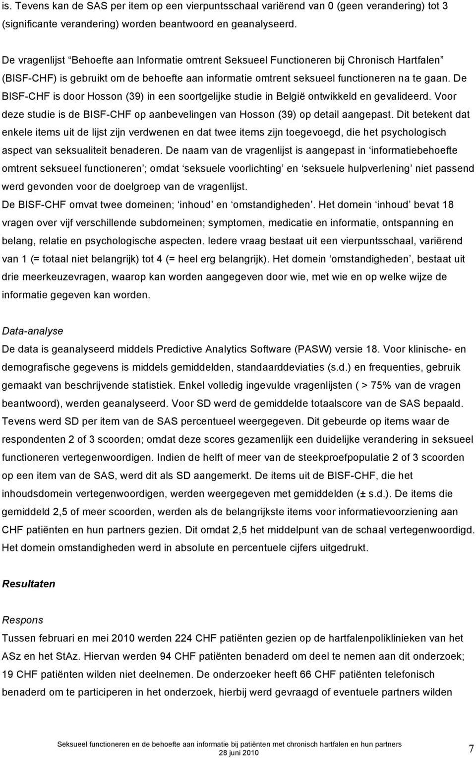 De BISF-CHF is door Hosson (39) in een soortgelijke studie in België ontwikkeld en gevalideerd. Voor deze studie is de BISF-CHF op aanbevelingen van Hosson (39) op detail aangepast.