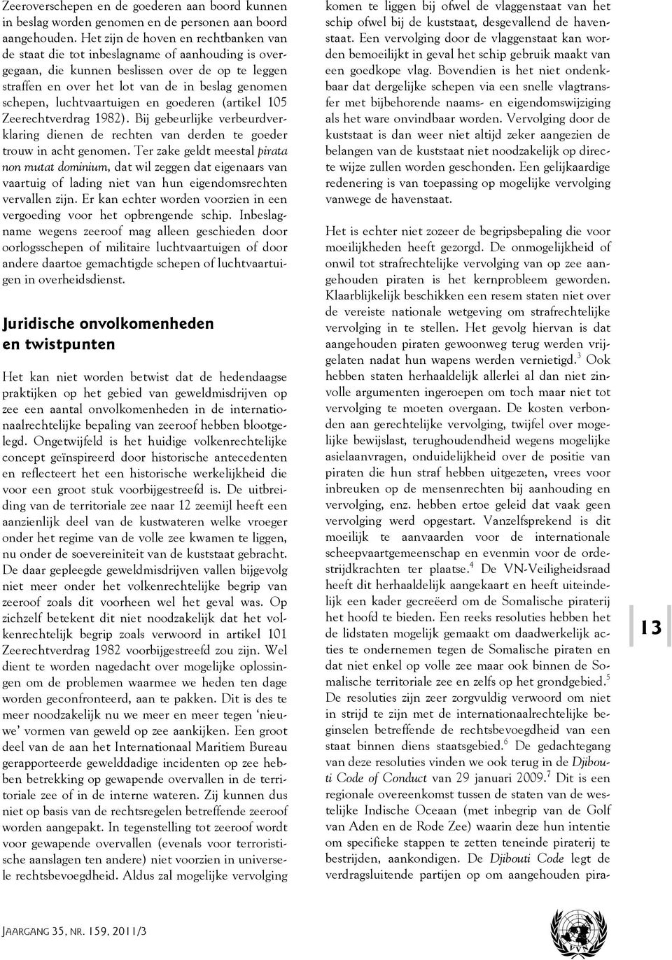 luchtvaartuigen en goederen (artikel 105 Zeerechtverdrag 1982). Bij gebeurlijke verbeurdverklaring dienen de rechten van derden te goeder trouw in acht genomen.